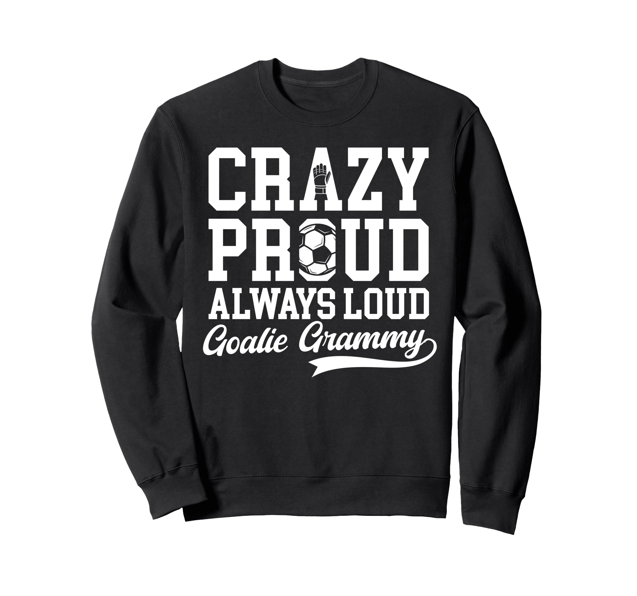 Crazy Proud Soccer Goalie Sweatshirt - Casual Everyday Wear for Adults