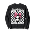 Somebodys Loud Mouth Soccer Mama Sweatshirt - Fun Novelty Design Unisex