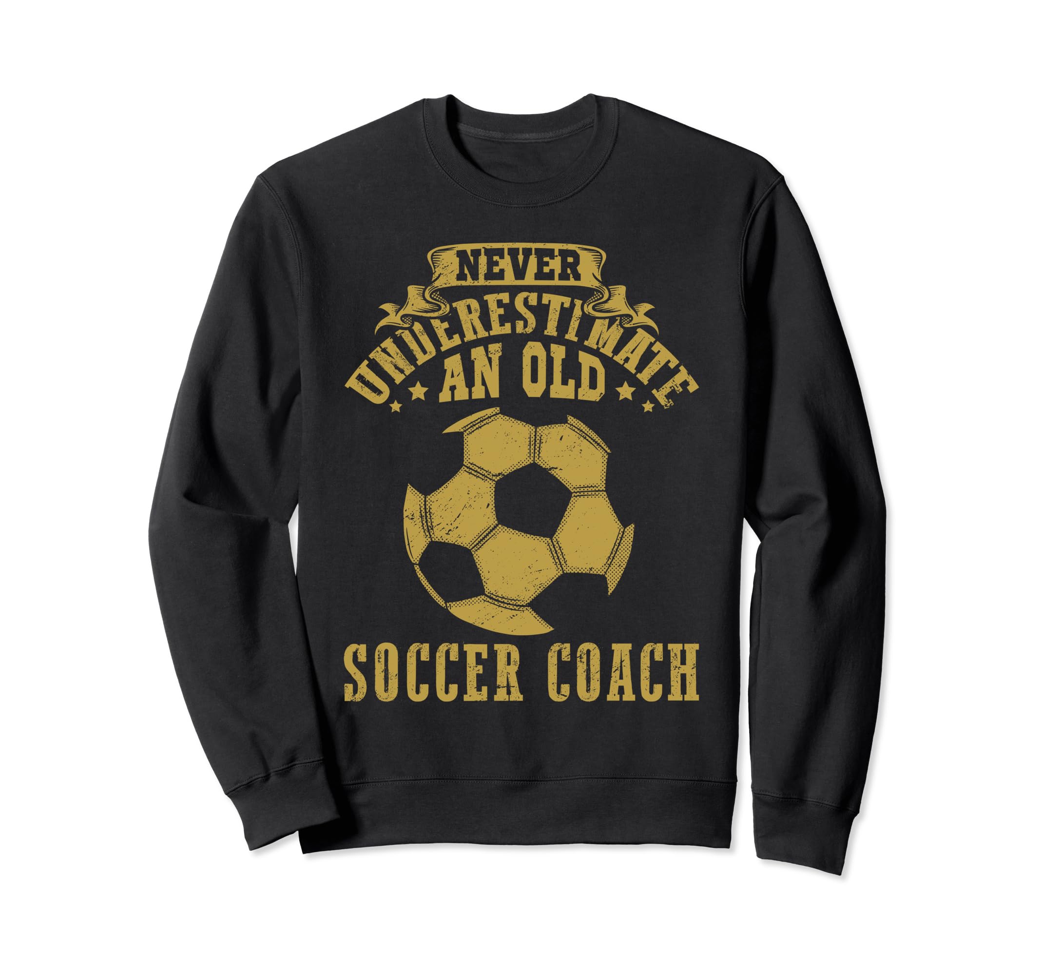 Never Underestimate Old Soccer Coach Sweatshirt - Novelty Apparel Unisex