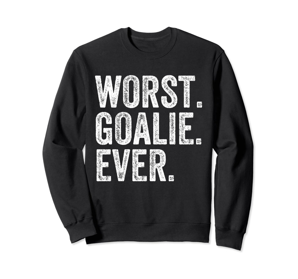 Worst Goalie Funny Goalkeeper Sweatshirt - Novelty Apparel for Adults