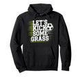 Lets Kick Some Grass Funny Soccer Hoodie - Minimalist Print for Adults