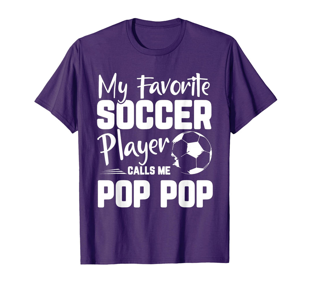 My Favorite Soccer Player Calls Me Pop T-Shirt - Novelty Apparel Unisex