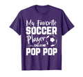 My Favorite Soccer Player Calls Me Pop T-Shirt - Novelty Apparel Unisex