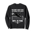 You Dont Have To Be 100 Insane To Sweatshirt - Novelty Apparel Men Women