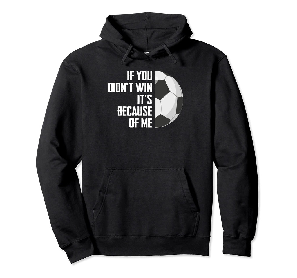 If You Didnt Win Its Because Me Goalie Hoodie - Custom Art Print for Adults
