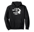 If You Didnt Win Its Because Me Goalie Hoodie - Custom Art Print for Adults