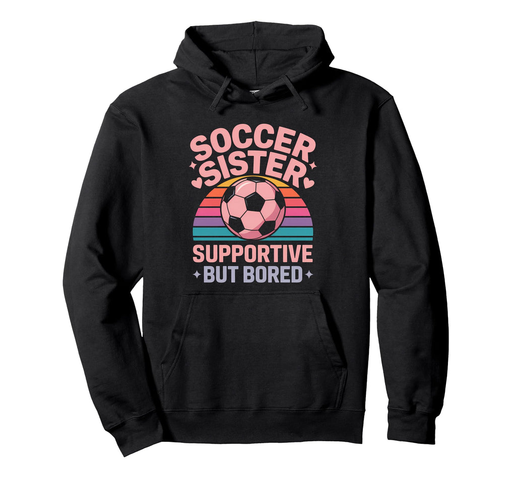 Soccer Sister Funny Soccer Hoodie - Casual Everyday Wear Unisex