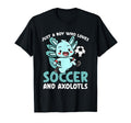 Just Who Loves Axolotls And Soccer T-Shirt - Minimalist Print Men Women