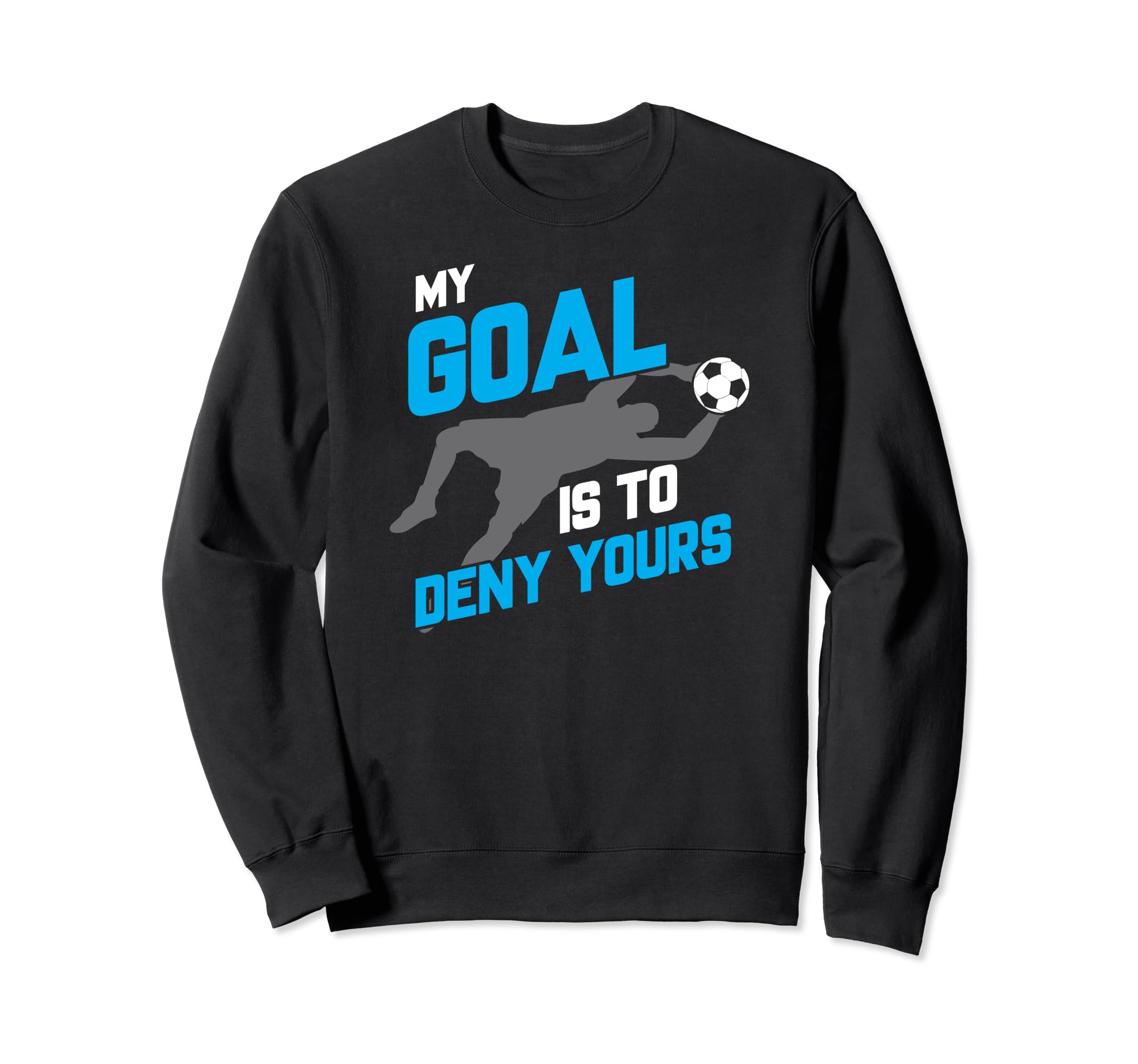 My Goal Is To Deny Yours Soccer Sweatshirt - Aesthetic Graphic Men Women