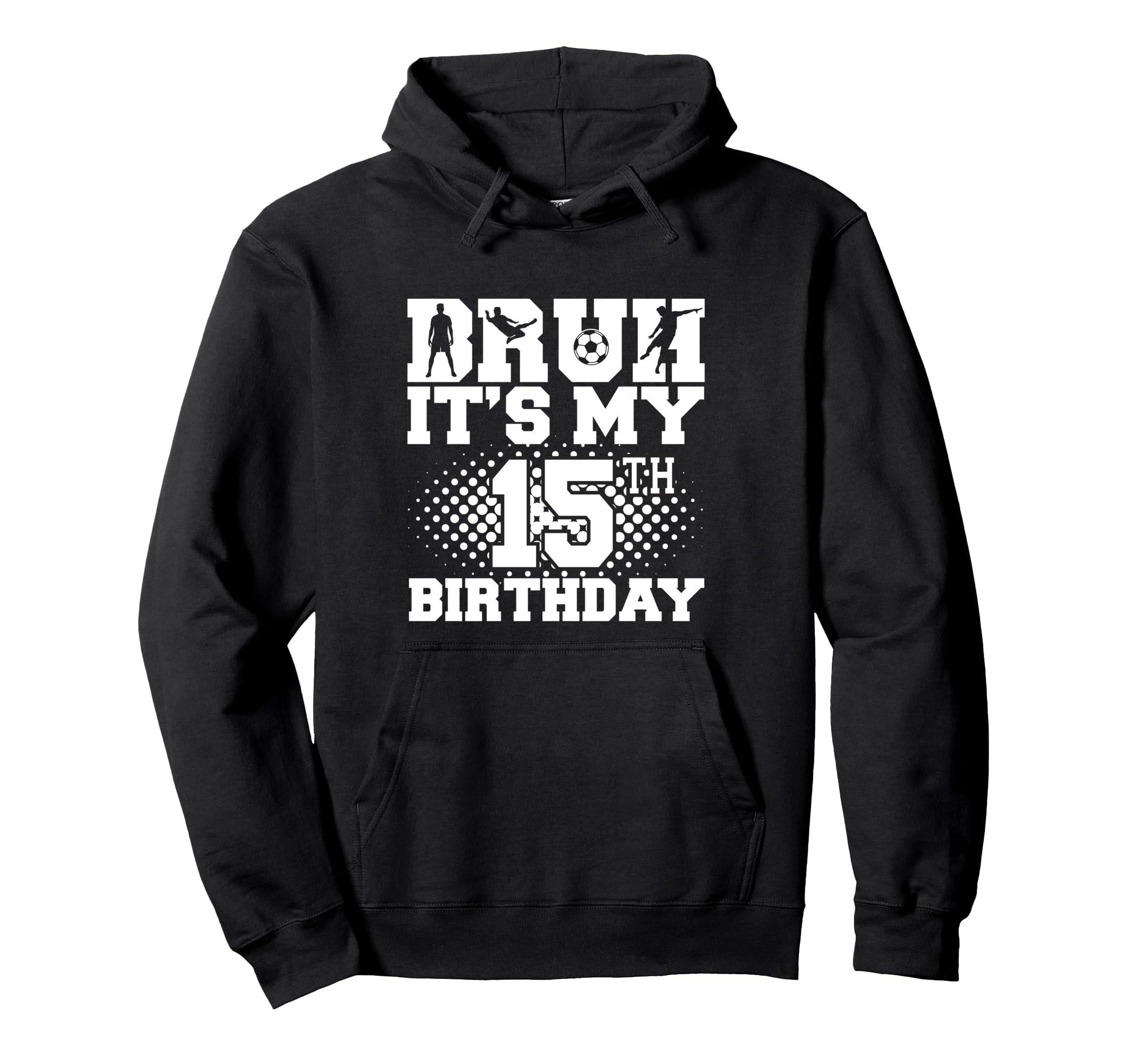 Bruh Its My 15Th Birthday Soccer 15 Year Hoodie - Graphic Print for Adults