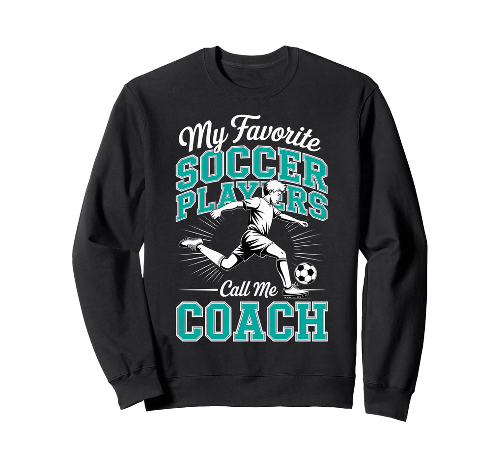 Soccer Coach My Favorite Soccer Sweatshirt - Graphic Print for Adults