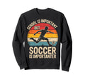 School Is Important But Soccer Is Sweatshirt - Graphic Print for Adults