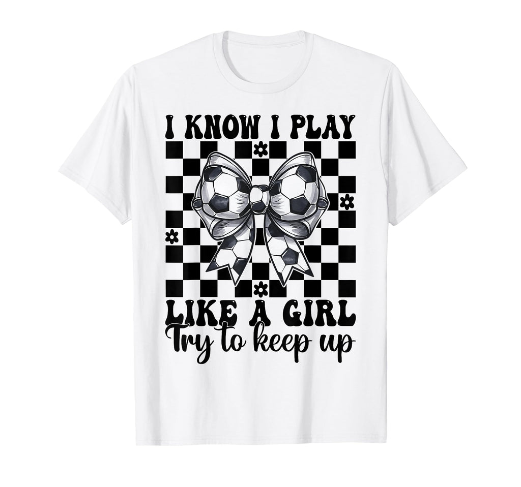 Soccer I Know I Play Like T-Shirt - Minimalist Print Men Women