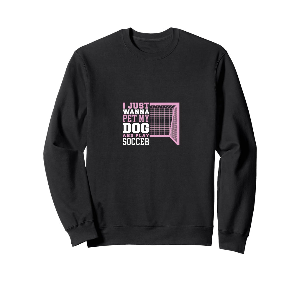 Funny Wanna Pet My Dog And Play Soccer Sweatshirt - Trendy Graphic Unisex