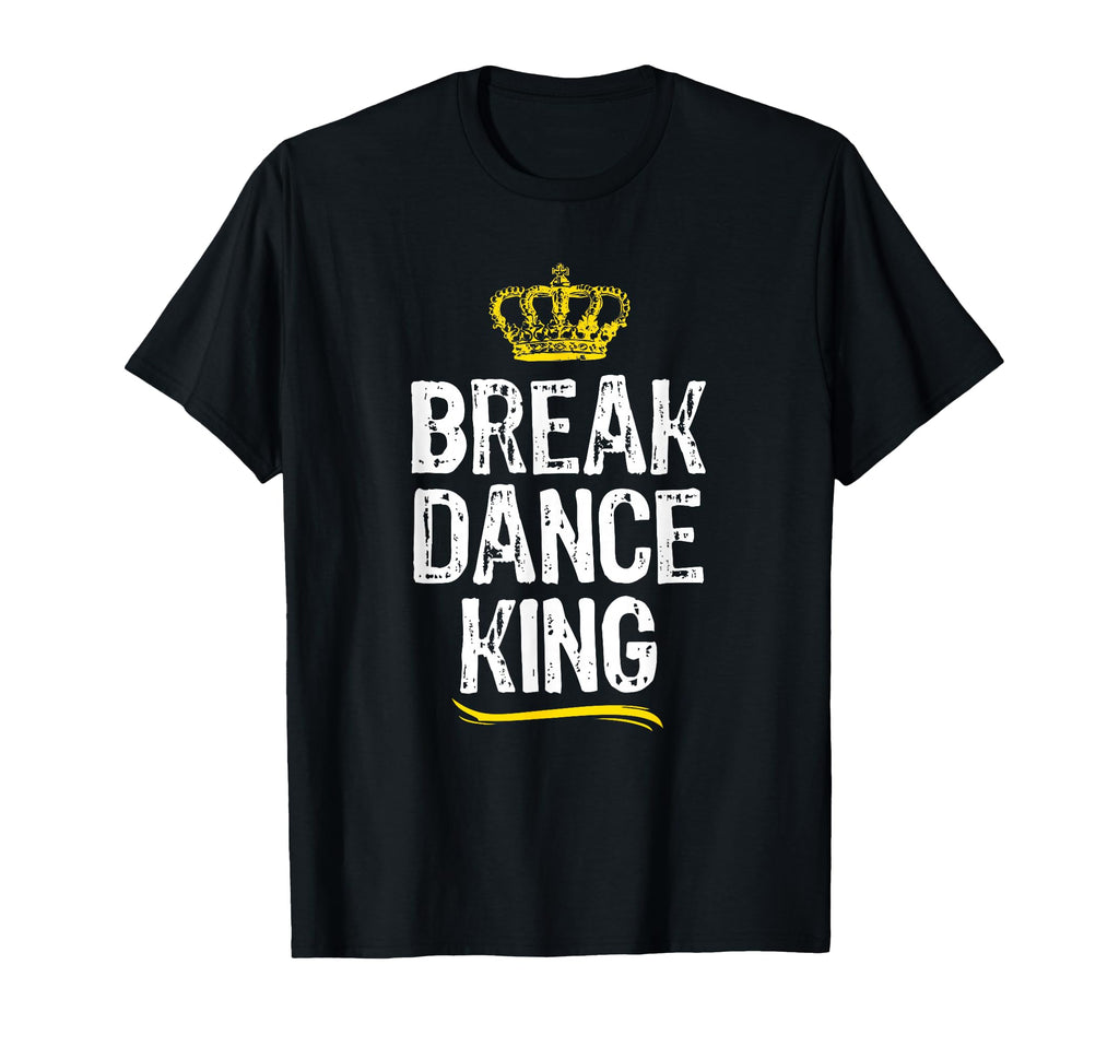 Breakdance King Break Dancing Dance T-Shirt - Fun Novelty Design Men Women