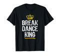 Breakdance King Break Dancing Dance T-Shirt - Fun Novelty Design Men Women