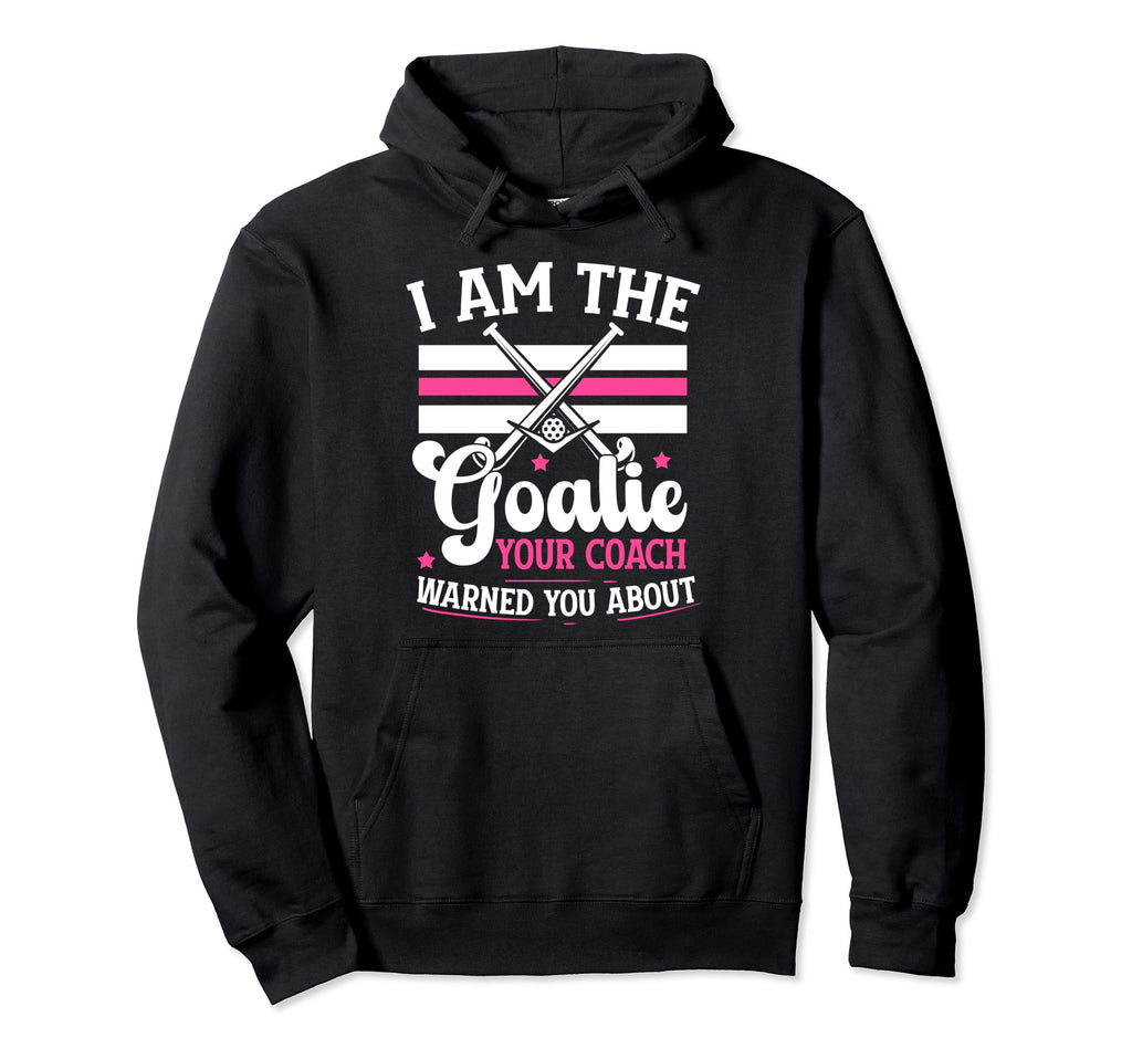 I Am Goalie Field Hockey Goalie Field Hoodie - Unique Graphic Men Women