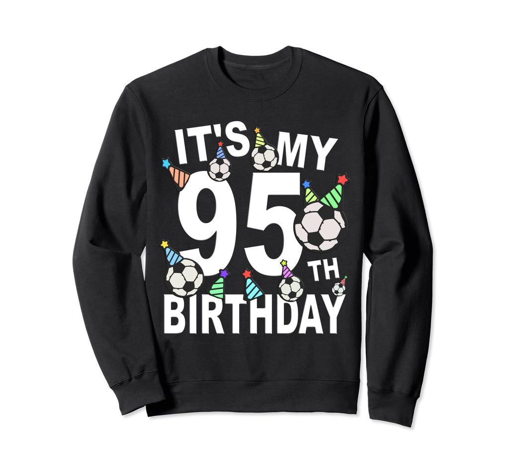 Funny Its My 95Th Birthday Hats Soccer Sweatshirt - Trendy Graphic Unisex