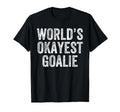 Worlds Okayest Goalie Funny T-Shirt - Casual Everyday Wear Unisex