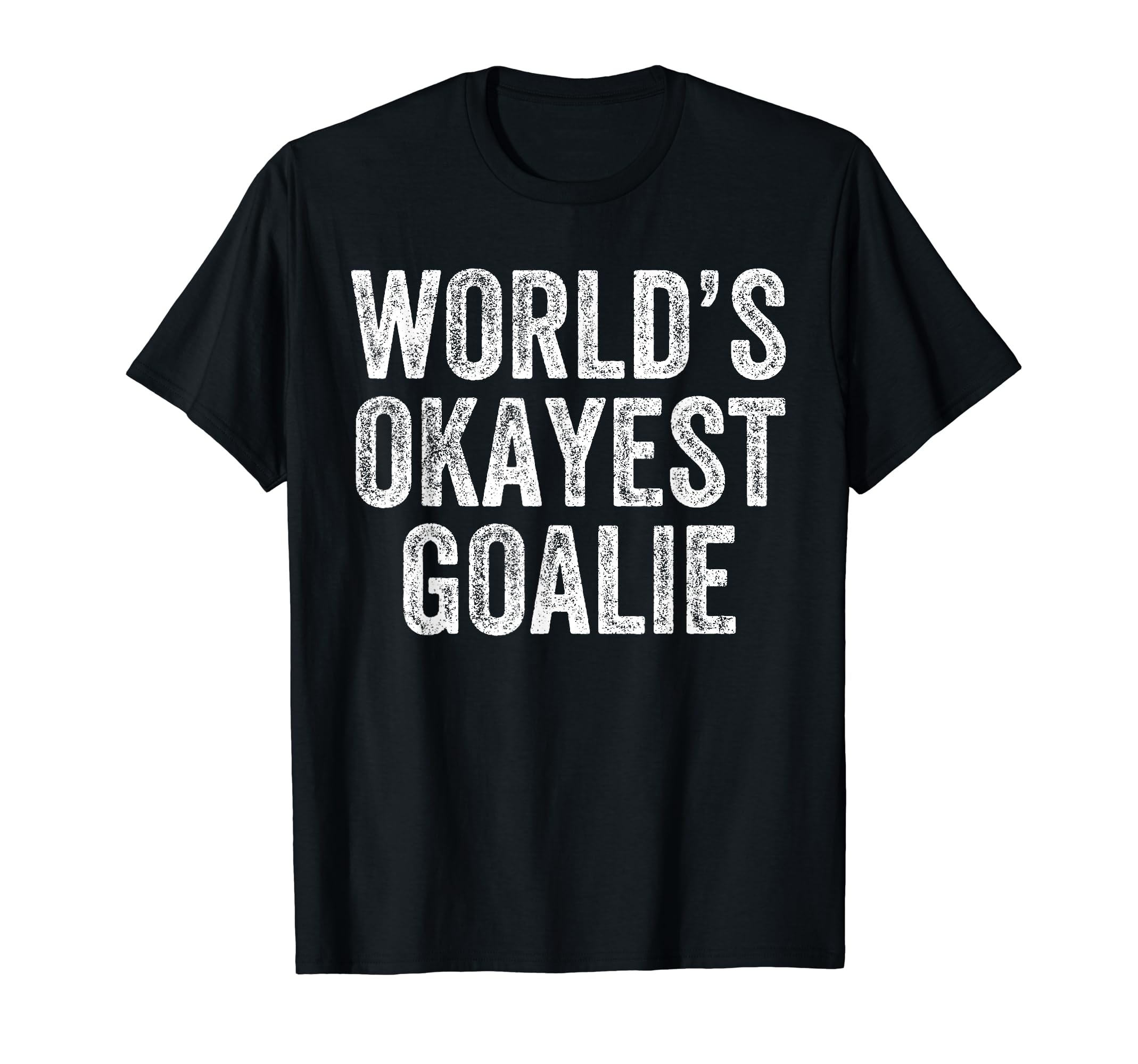 Worlds Okayest Goalie Funny T-Shirt - Casual Everyday Wear Unisex