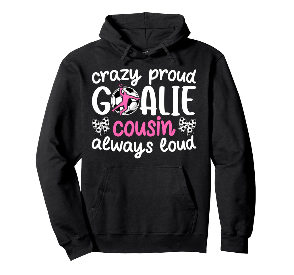 Crazy Proud Soccer Goalie Cousin Soccer Hoodie - Minimalist Print Unisex