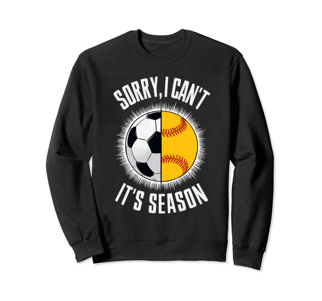 Sorry I Cant Its Season Soccer Sweatshirt - Novelty Apparel for Adults