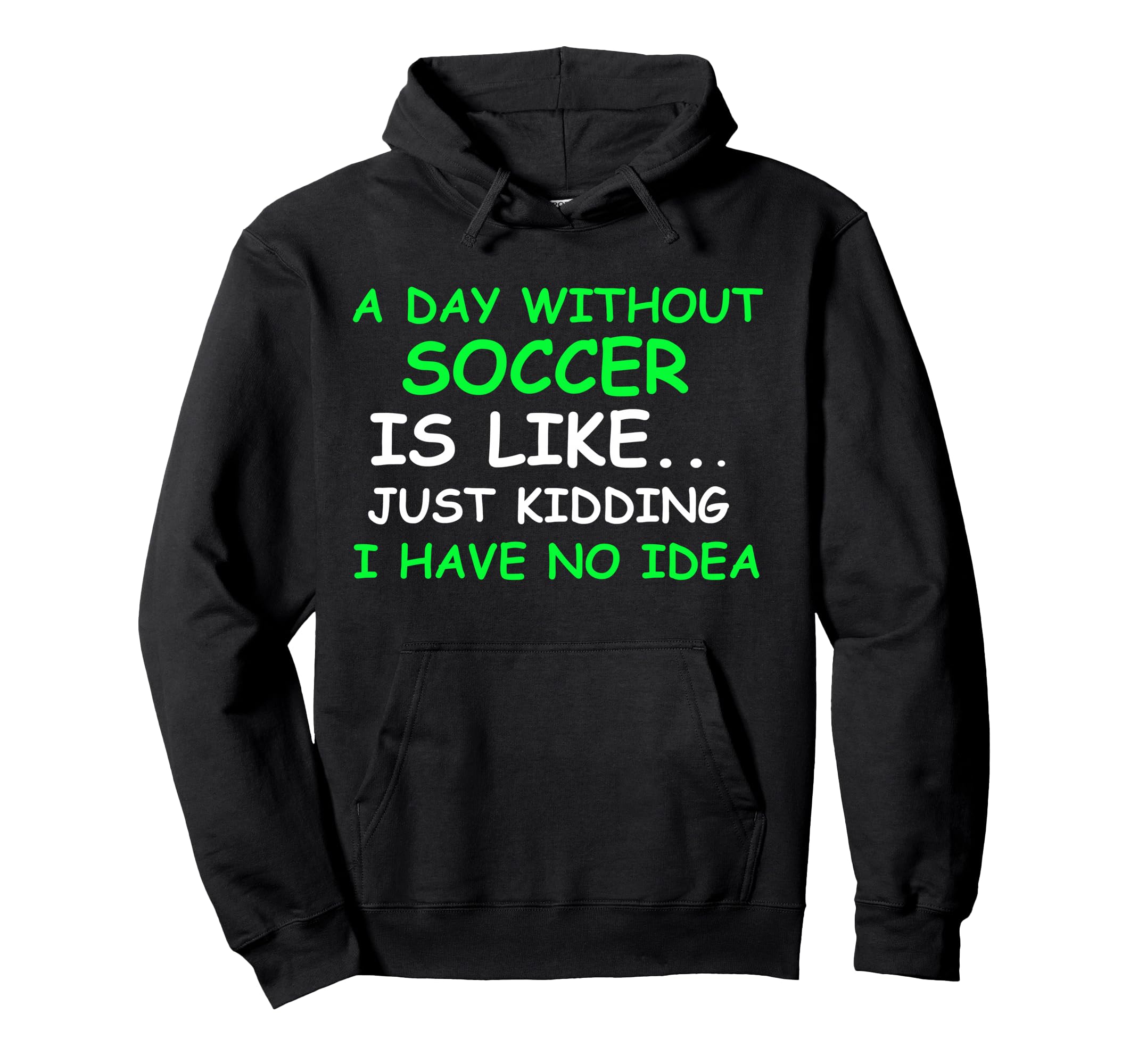 I Day Without Soccer Funny Soccer Hoodie - Fun Novelty Design for Adults