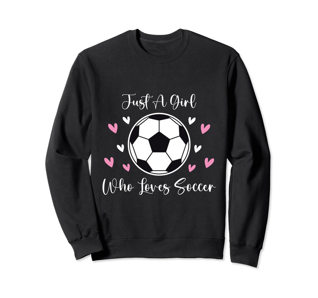 Just Who Loves Soccer Funny Sayings Sweatshirt - Novelty Apparel Men Women