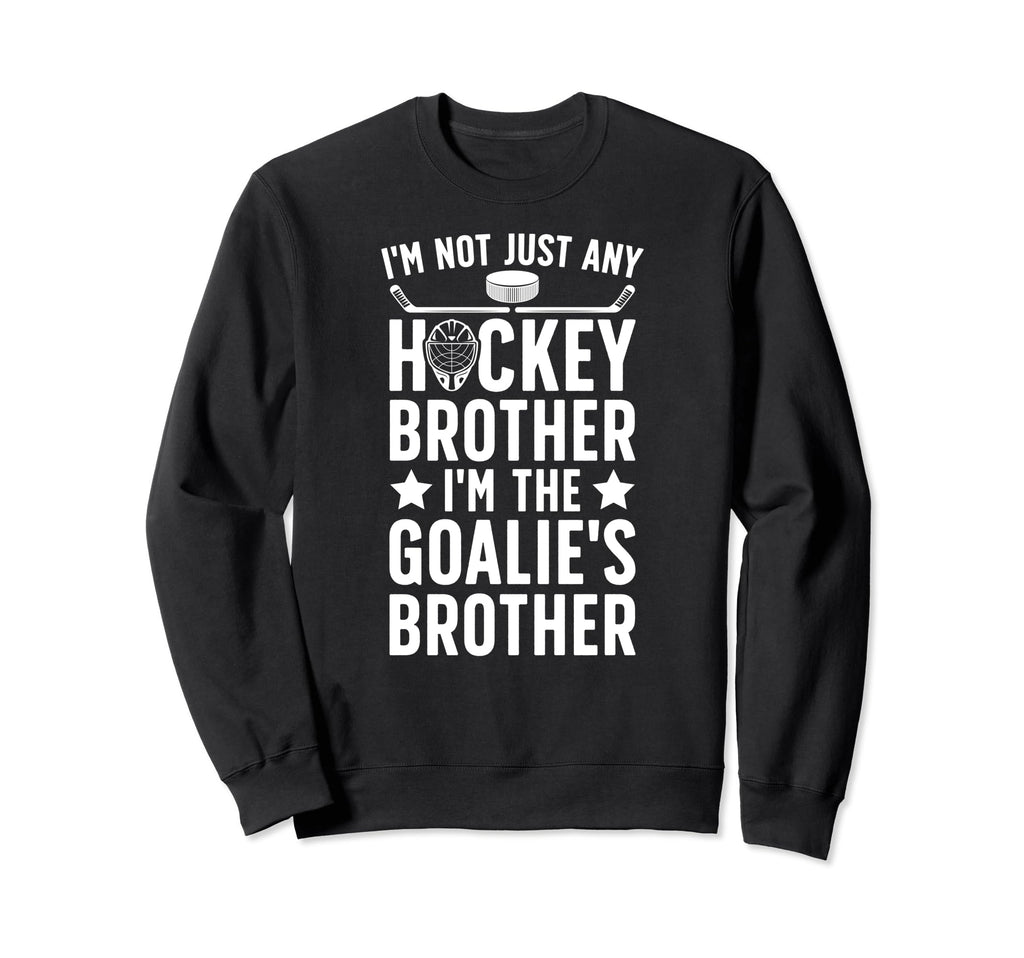 Im Hockey Goalie Brother Hockey Sweatshirt - Unique Graphic for Adults