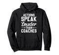Actions Speak Louder Than Coaches Funny Hoodie - Unique Graphic Men Women