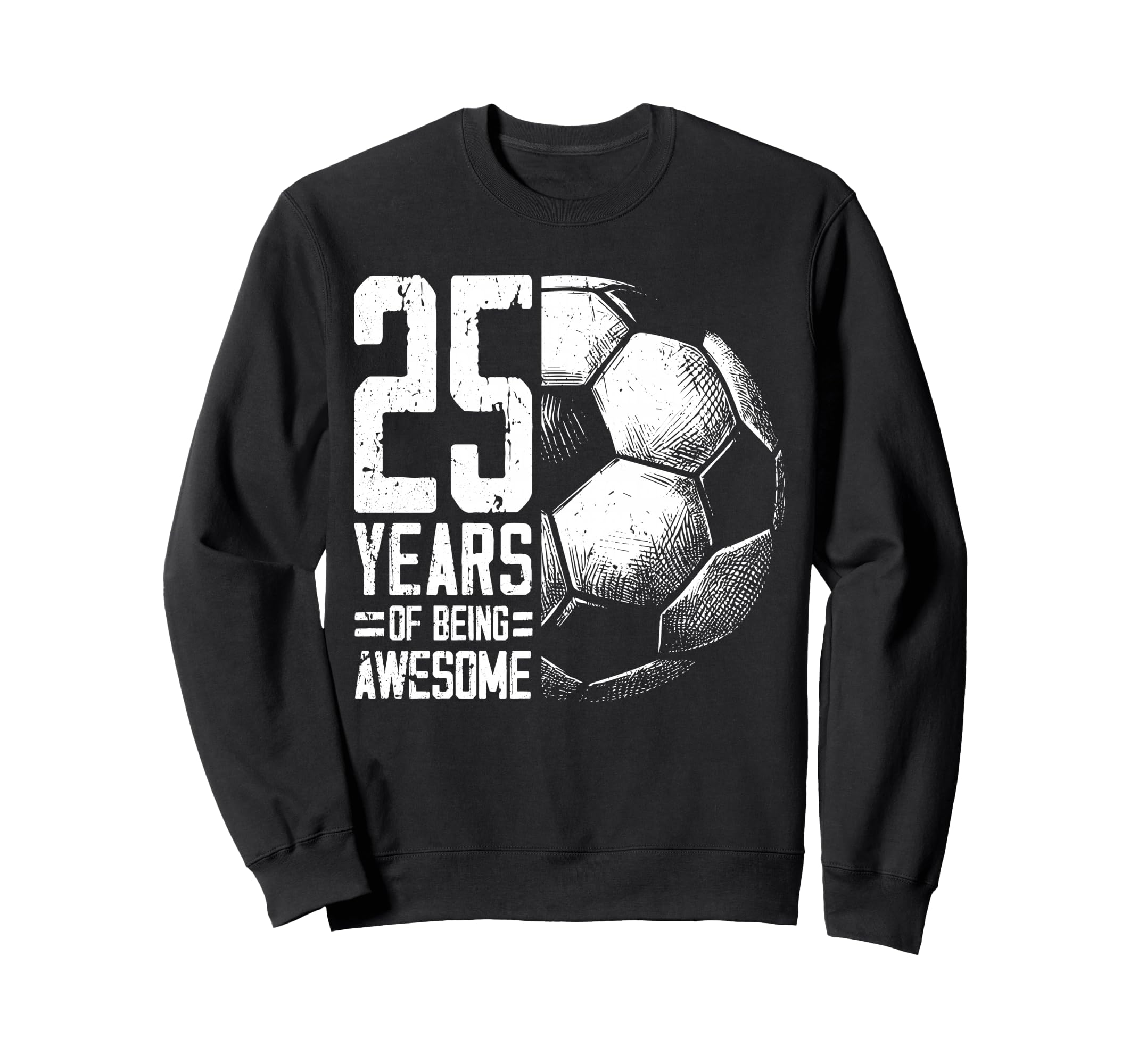 25Th Birthday Soccer Player Sweatshirt - Casual Everyday Wear Men Women