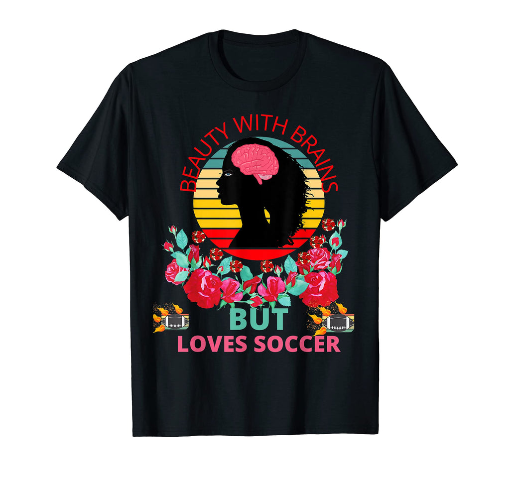 Beauty Brains But Loves Soccer T-Shirt - Casual Everyday Wear Men Women