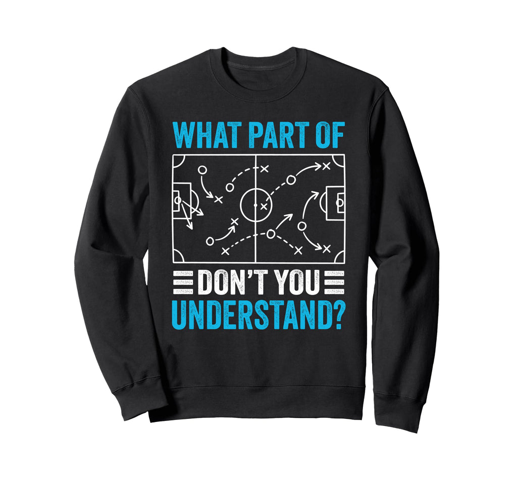 What Part Dont You Understand Sweatshirt - Fun Novelty Design Men Women