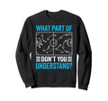 What Part Dont You Understand Sweatshirt - Fun Novelty Design Men Women