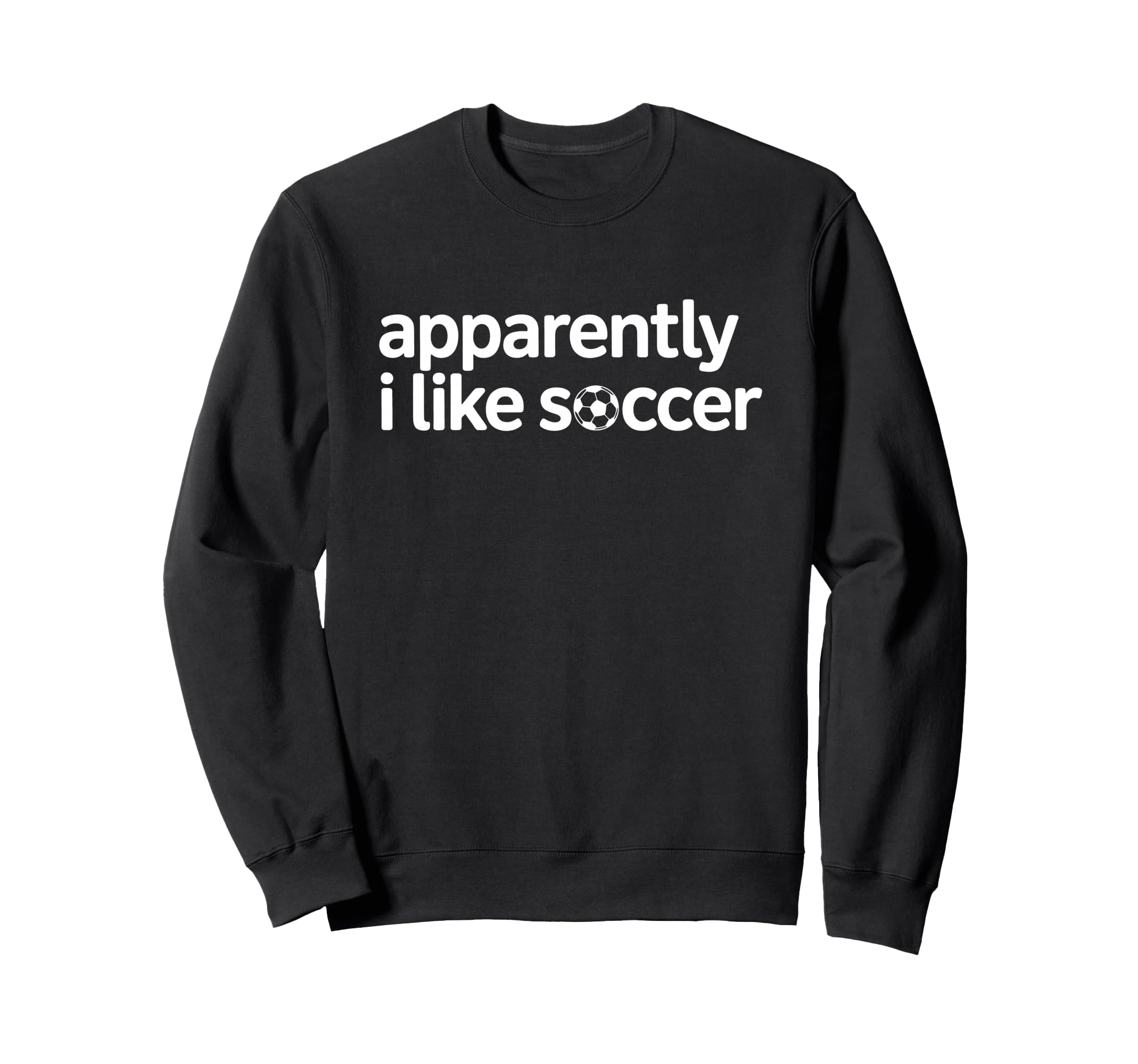Apparently I Like Soccer Funny Game Day Sweatshirt - Graphic Print Unisex