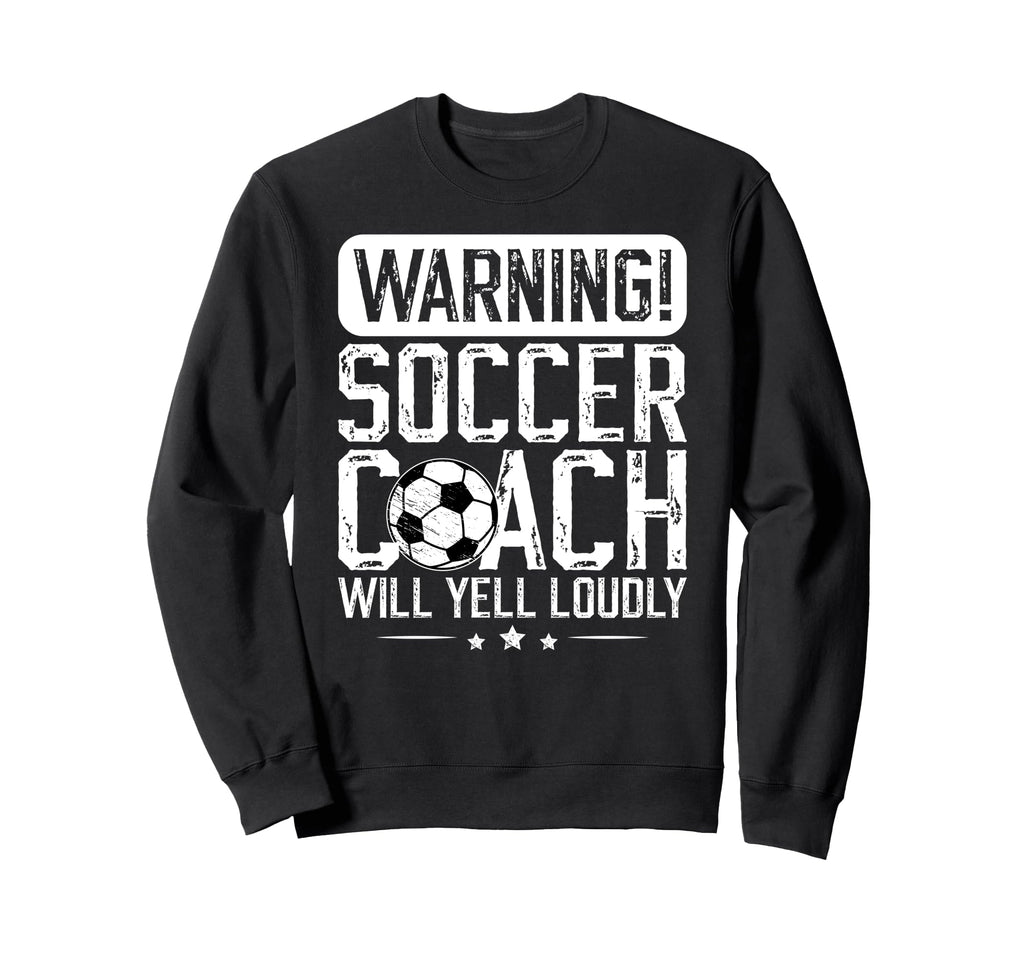 Soccer Coach Will Yell Loudly Sweatshirt - Streetwear Style for Adults