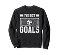 Soccer Ive Got Goals Goalie Sweatshirt - Custom Art Print Unisex