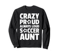 Crazy Proud Always Loud Sweatshirt - Casual Everyday Wear for Adults