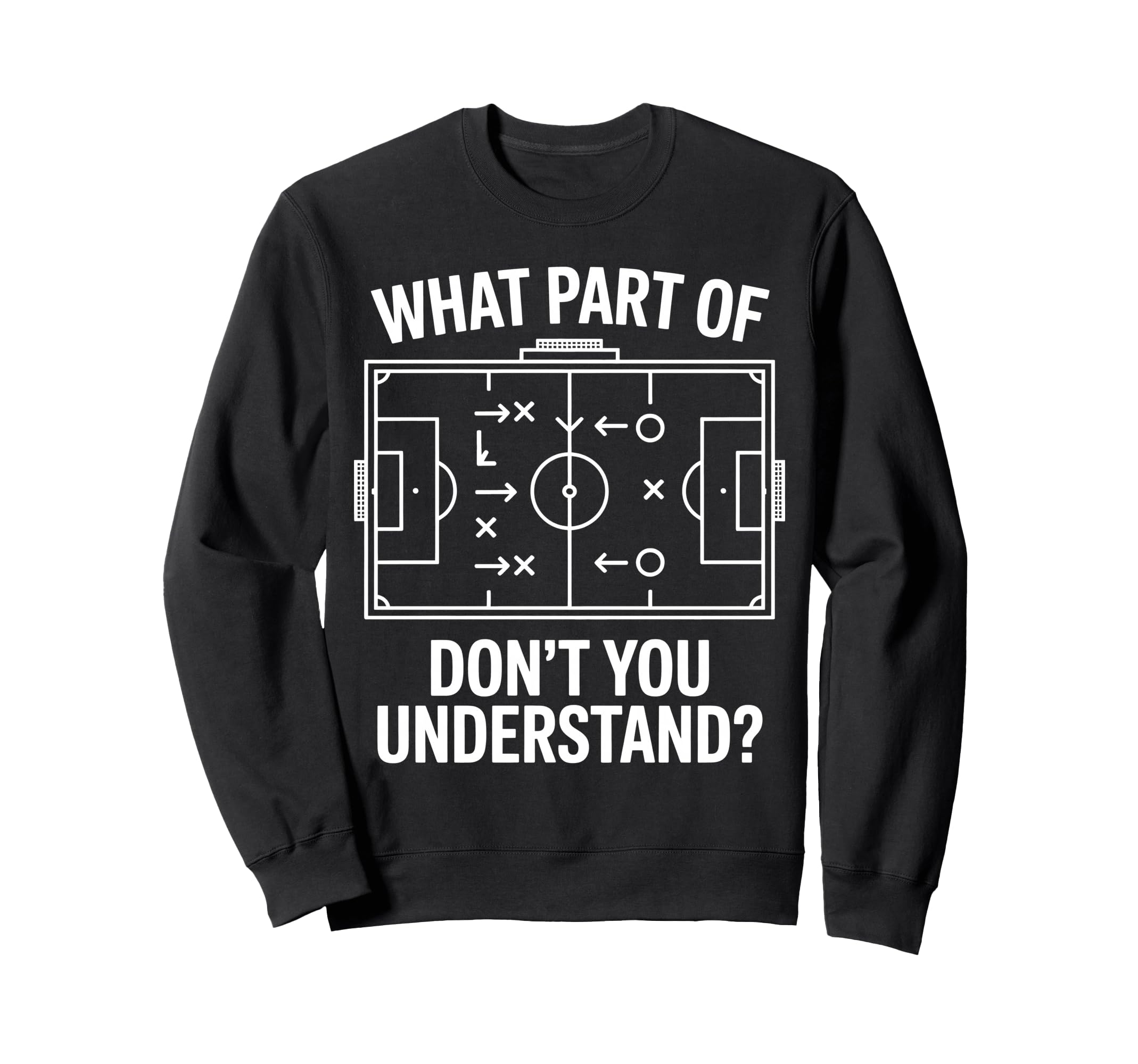 What Part Soccer Football Dont You Sweatshirt - Graphic Print for Adults