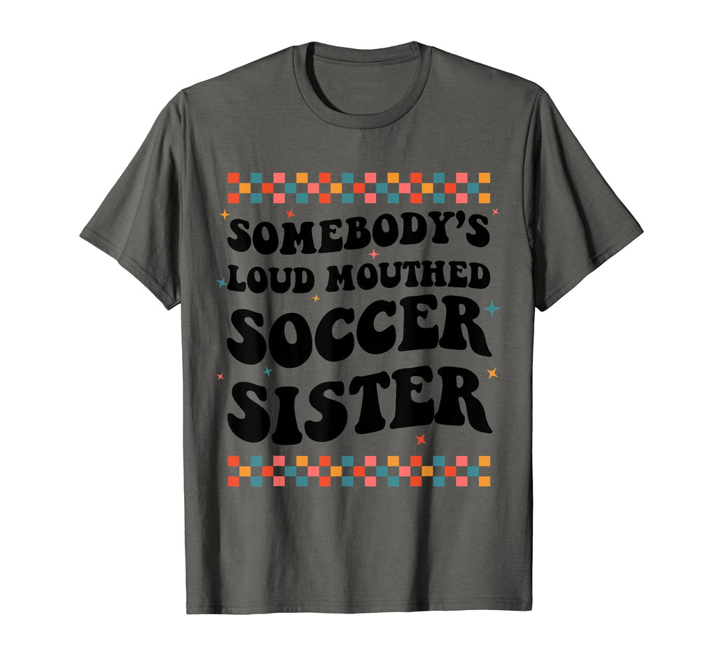 Somebodys Loud Mouthed Soccer Sister T-Shirt - Custom Art Print Unisex