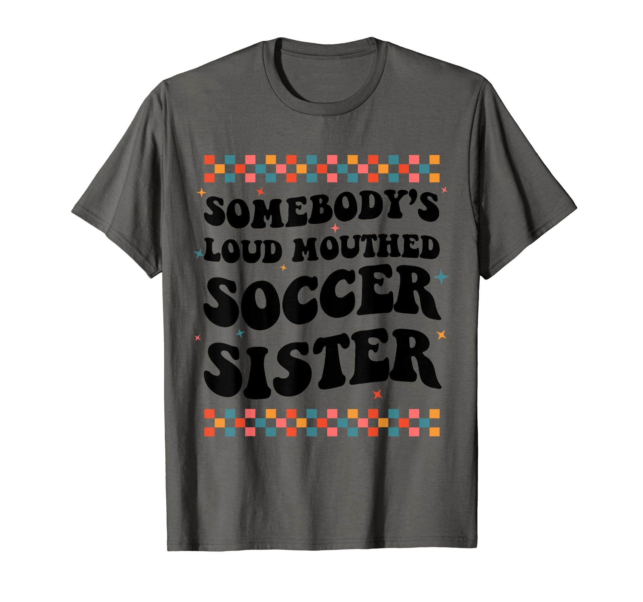Somebodys Loud Mouthed Soccer Sister T-Shirt - Custom Art Print Unisex