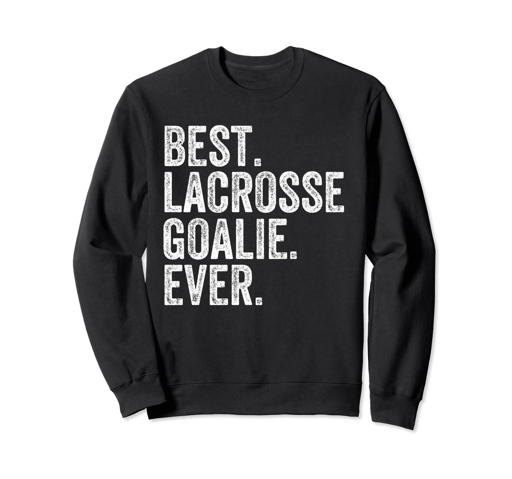 Best Lacrosse Lax Goalie Funny Sweatshirt - Custom Art Print Men Women