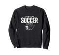 I Love Soccer Funny Soccer Player Sweatshirt - Graphic Print for Adults
