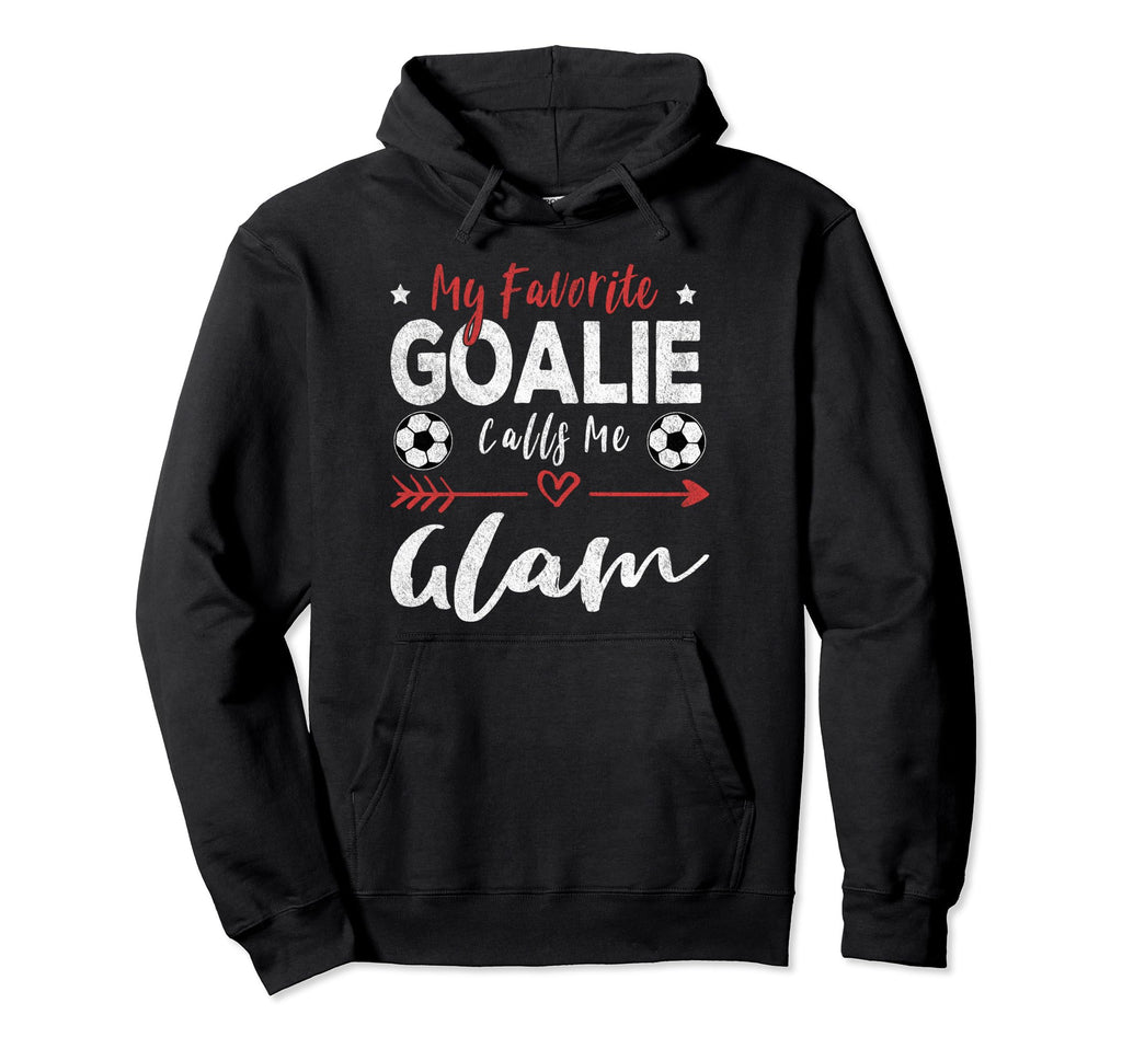 My Favorite Goalie Calls Me Glam Hoodie - Novelty Apparel Unisex