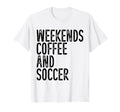 Weekends Coffee And Soccer Funny Soccer T-Shirt - Aesthetic Graphic Unisex