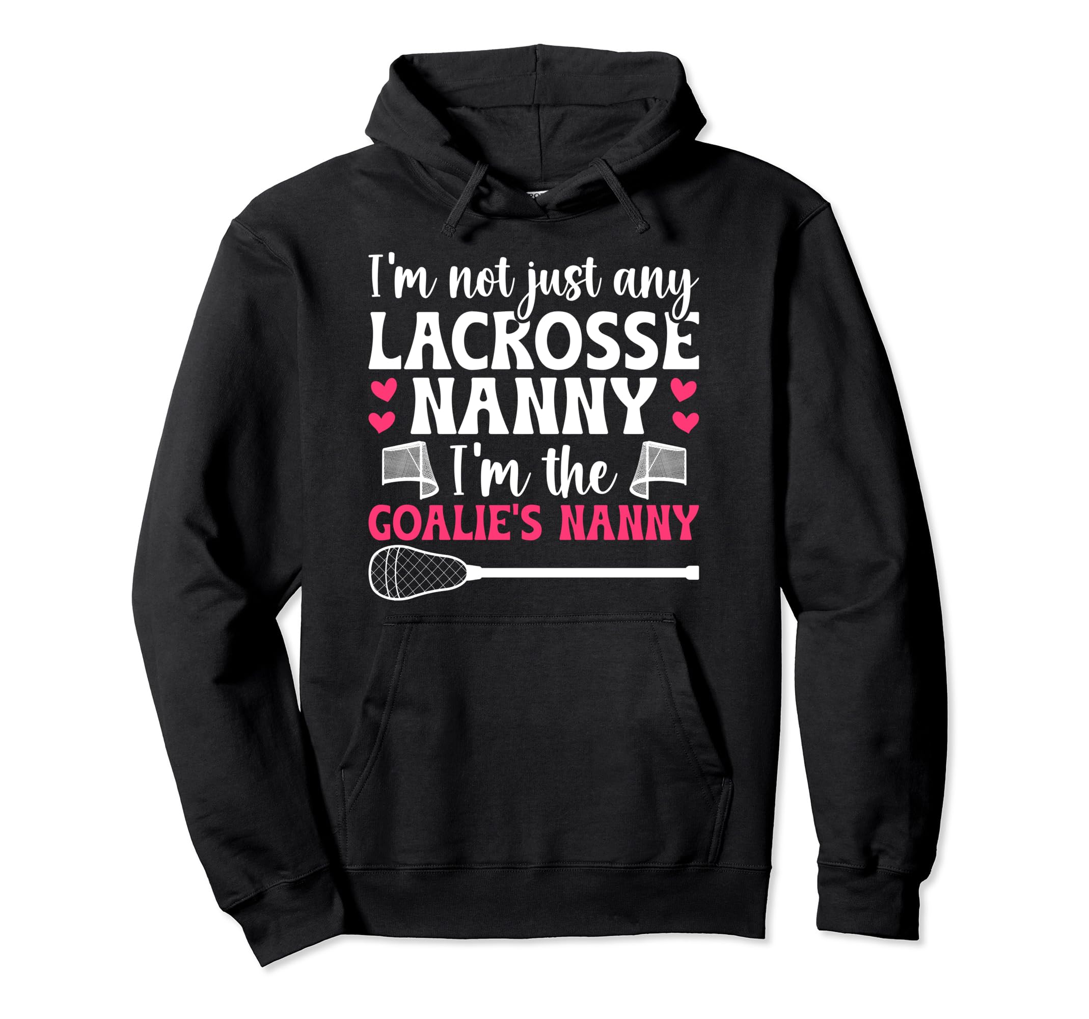 Im Lacrosse Goalie Nanny Lacrosse Hoodie - Casual Everyday Wear Unisex