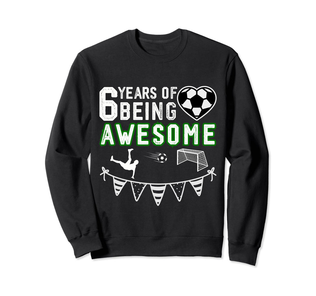 6 Year Old Birthday Soccer 6Th Sweatshirt - Casual Everyday Wear Men Women