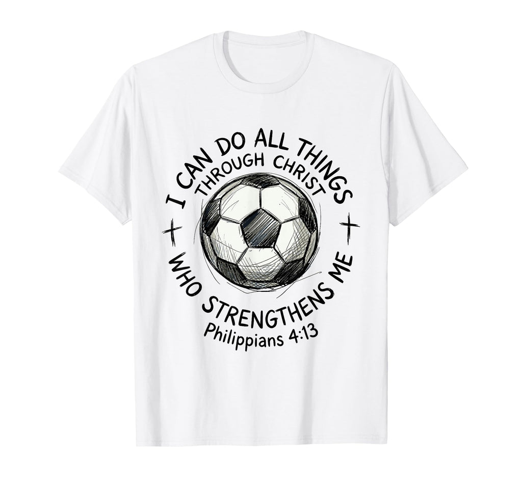 Soccer I Can Do All Things T-Shirt - Casual Everyday Wear Men Women