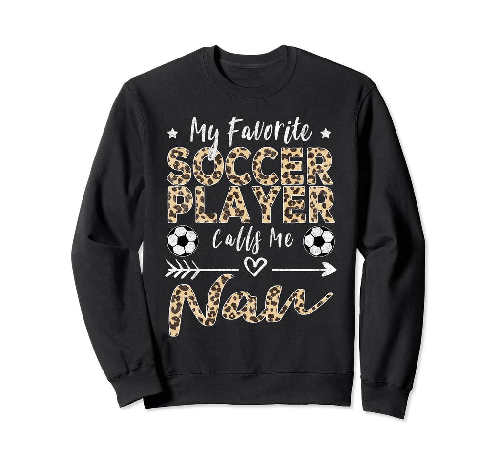 My Favorite Soccer Player Calls Me Nan Sweatshirt - Unique Graphic Unisex