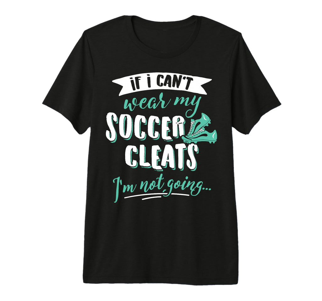 Soccer Gift Take My Soccer Cleats T-Shirt - Fun Novelty Design Men Women